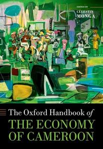 The Oxford Handbook Of The Economy Of Cameroon di Monga edito da Oxford University Press