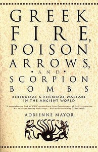 Greek Fire, Poison Arrows And Scorpion Bombs di Adrienne Mayor edito da Duckworth Overlook