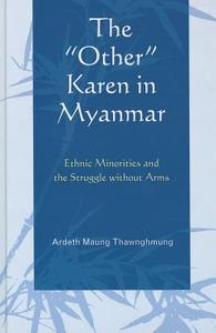 The "Other" Karen in Myanmar di Ardeth Maung Thawnghmung edito da Lexington Books