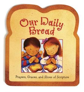 Our Daily Bread: Prayers, Graces, and Slices of Scripture di Gwen Ellis edito da Standard Publishing Company