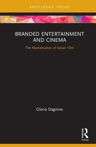Branded Entertainment and Cinema di Gloria Dagnino edito da Taylor & Francis Inc