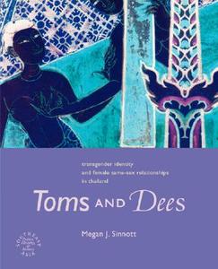 Toms and Dees: Transgender Identity and Female Same-Sex Relationships in Thailand di Megan J. Sinnott edito da UNIV OF HAWAII PR