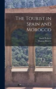 The Tourist in Spain and Morocco di Thomas Roscoe, David Roberts edito da LEGARE STREET PR