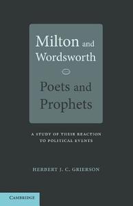 Milton and Wordsworth, Poets and Prophets di Herbert J. C. Grierson edito da Cambridge University Press