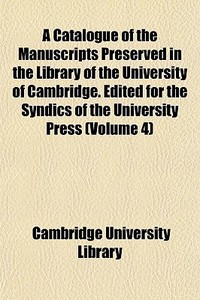 A Catalogue Of The Manuscripts Preserved di Cambridge University Library edito da General Books