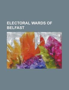 Electoral Wards Of Belfast: New Lodge, B di Books Llc edito da Books LLC, Wiki Series