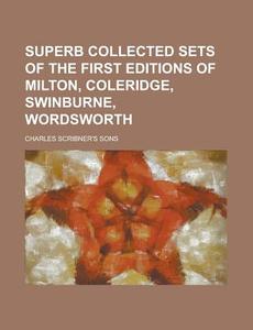 Superb Collected Sets of the First Editions of Milton, Coleridge, Swinburne, Wordsworth di Charles Scribner's Sons edito da Rarebooksclub.com