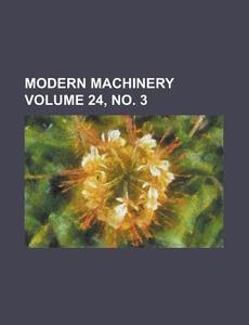 Modern Machinery Volume 24, No. 3 di Anonymous edito da Rarebooksclub.com