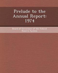 Prelude to the Annual Report: 1974 di David Allen Derenick edito da Bibliogov
