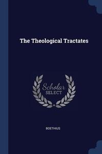 The Theological Tractates di BOETHIUS edito da Lightning Source Uk Ltd