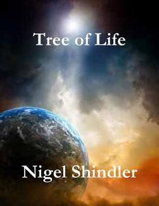 Tree of Life: Love Is the Nature of Existence di Nigel Shindler Phd, Max Shindler edito da Createspace