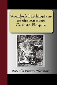 Wonderful Ethiopians Of The Ancient Cushite Empire di Drusilla Dunjee Houston edito da Nuvision Publications