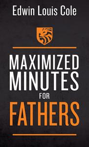 Maximized Minutes for Fathers di Edwin Louis Cole edito da WHITAKER HOUSE