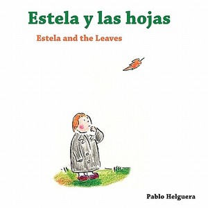 Estela And The Leaves Estela Y Las Hojas di Pablo Helguera edito da Jorge Pinto Books