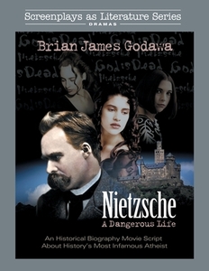 Nietzsche: A Dangerous Life: An Historical Biography Movie Script About History's Most Infamous Atheist di Brian James Godawa edito da LIGHTNING SOURCE INC