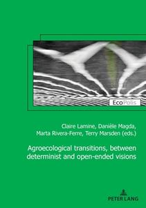 Agroecological Transitions, Between Determinist And Open-Ended Visions edito da PIE - Peter Lang