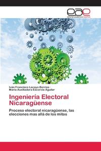 Ingeniería Electoral Nicaragüense di Iván Francisco Lacayo Berríos, María Auxiliadora Escorcia Aguilar edito da EAE