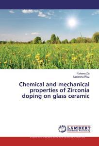 Chemical and mechanical properties of Zirconia doping on glass ceramic di Rehana Zia, Madeeha Riaz edito da LAP Lambert Academic Publishing
