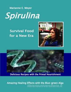 SPIRULINA Survival Food for a New Era di Marianne E. Meyer edito da Books on Demand