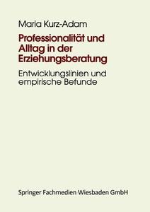 Professionalität und Alltag in der Erziehungsberatung di Maria Kurz-Adam edito da VS Verlag für Sozialwissenschaften
