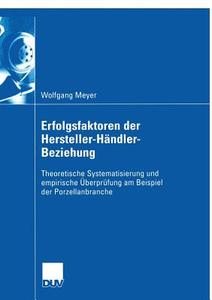 Erfolgsfaktoren der Hersteller-Händler-Beziehung di Wolfgang Meyer edito da Deutscher Universitätsverlag