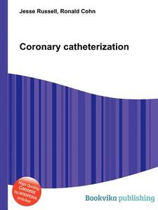 Coronary Catheterization di Jesse Russell, Ronald Cohn edito da Book On Demand Ltd.