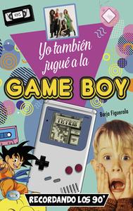 Yo También Jugué a la Game Boy: Recordando Los 90' di Borja Figuerola edito da REDBOOK EDICIONES