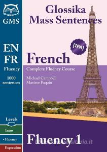 French Fluency 1: Glossika Mass Sentences di Michael Campbell, Maxime Paquin edito da MAN YOU ZHE WEN HUA