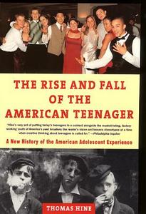The Rise and Fall of the American Teenager di Thomas Hine edito da HARPERCOLLINS