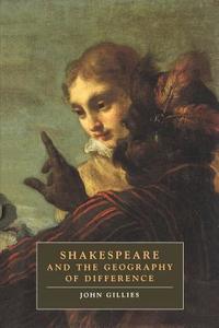 Shakespeare and the Geography of Difference di John Gillies edito da Cambridge University Press