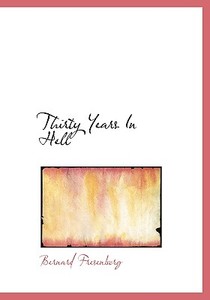 Thirty Years In Hell di Bernard Fresenborg edito da Bibliolife