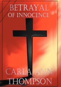 Betrayal of Innocence di Carla Ann Thompson edito da AUTHORHOUSE