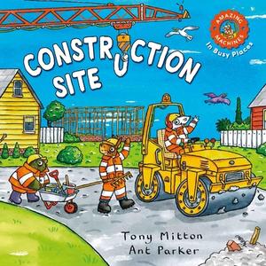 Amazing Machines in Busy Places: Construction Site di Tony Mitton edito da KINGFISHER