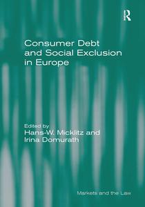 Consumer Debt And Social Exclusion In Europe di Hans-W. Micklitz, Irina Domurath edito da Taylor & Francis Ltd