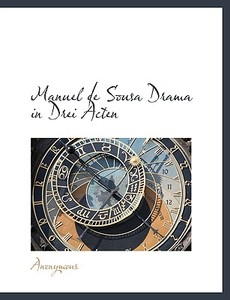 Manuel De Sousa Drama In Drei Acten di Anonymous edito da Richardson