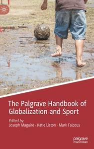 The Palgrave Handbook Of Globalization And Sport edito da Palgrave Macmillan