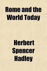 Rome And The World Today di Herbert Spencer Hadley edito da General Books Llc