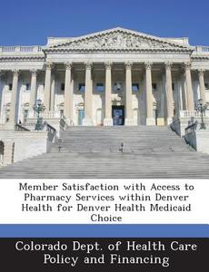 Member Satisfaction With Access To Pharmacy Services Within Denver Health For Denver Health Medicaid Choice edito da Bibliogov