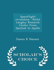 Spaceflight Revolution di James R Hansen edito da Scholar's Choice