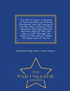 The Hill Of Vision di Frederick Bligh Bond, John Alleyne edito da War College Series