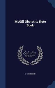 Mcgill Obstetric Note Book di J C Cameron edito da Sagwan Press