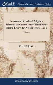 Sermons On Moral And Religious Subjects; The Greater Part Of Them Never Printed Before. By William Jones, ... Of 2; Volume 1 di William Jones edito da Gale Ecco, Print Editions