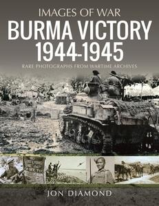 BURMA VICTORY 19441945 di JON DIAMOND edito da PEN & SWORD BOOKS
