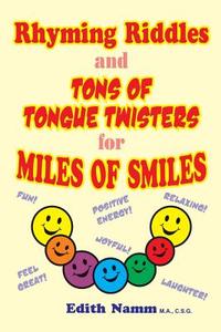 Rhyming Riddles and Tons of Tongue Twisters for Miles of Smiles di Edith Namm edito da 1st Book Library