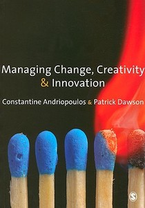 Managing Change, Creativity And Innovation di Patrick Dawson, Constantine Andriopoulos edito da Sage Publications Ltd