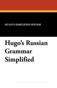 Hugo's Russian Grammar Simplified di Hugo'S Simplified System edito da Wildside Press