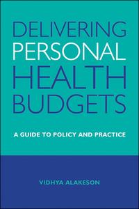 Delivering Personal Health Budgets: A Guide to Policy and Practice di Vidhya Alakeson edito da POLICY PR