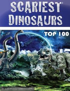 Scariest Dinosaurs: Top 100 di Alex Trost, Vadim Kravetsky edito da Createspace