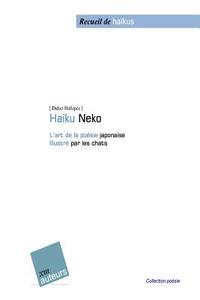 Haiku-Neko: L'Art de La Poesie Japonaise Illustre Par Les Chats di Didier Hallepee edito da Createspace