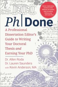 Phdone: Dissertation Editors' Practical Guide to a Completed Doctorate di Allen Roda, Lauren Sanders, Kevin Anderson edito da SKYHORSE PUB